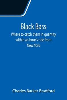 Paperback Black Bass; Where to catch them in quantity within an hour's ride from New York Book