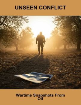 Paperback Unseen Conflict: Wartime Snapshots From Oif Book