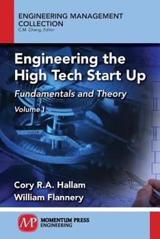 Paperback Engineering the High Tech Start Up: Fundamentals and Theory, Volume I Book