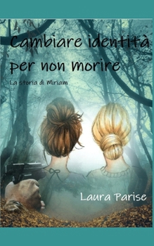 Paperback Cambiare identità per non morire: La storia di Miriam [Italian] Book