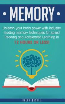 Paperback Memory: Unleash Your Brain Power with Industry Leading Memory Techniques for Speed Reading, and Accelerated Learning in 12 Hou Book