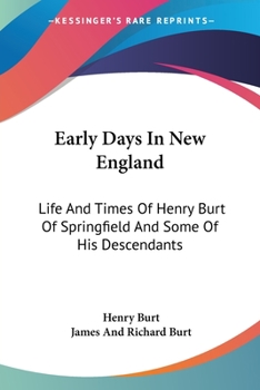Paperback Early Days In New England: Life And Times Of Henry Burt Of Springfield And Some Of His Descendants Book