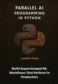Paperback Parallel AI Programming in Python: Build Supercharged ML Workflows That Perform in Production Book