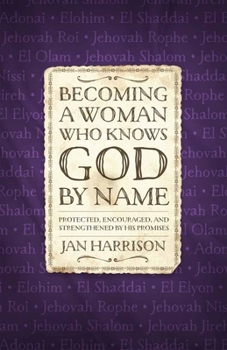 Paperback Becoming a Woman Who Knows God by Name: Protected, Encouraged, and Strengthened by His Promises Book