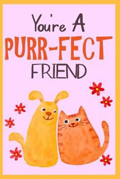 You're A Purr-Fect Friend: Friendship Appreciation Gift