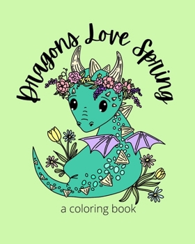 Paperback Dragons Love Spring: A Coloring Book