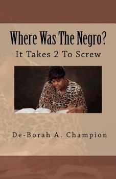 Paperback Where Was The Negro?: It takes 2 to Screw Book