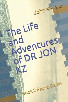 Paperback The Life and Adventures of DR JON KZ: Book 2 Pause Game Book