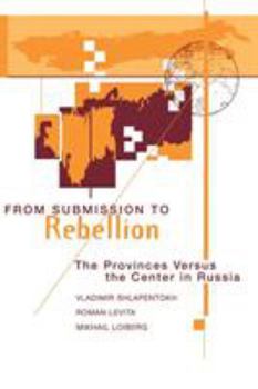 Paperback From Submission To Rebellion: The Provinces Versus The Center In Russia Book