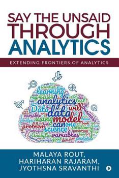Paperback Say The Unsaid Through Analytics: Extending frontiers of analytics Book