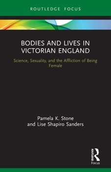 Paperback Bodies and Lives in Victorian England: Science, Sexuality, and the Affliction of Being Female Book