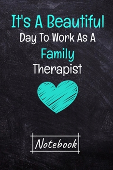 It's A Beautiful Day To Work As A Family Therapist Notebook: Dot Grid Page Notebook Gift For Family Therapist