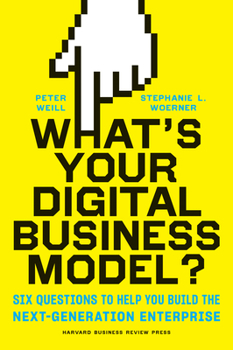 Hardcover What's Your Digital Business Model?: Six Questions to Help You Build the Next-Generation Enterprise Book
