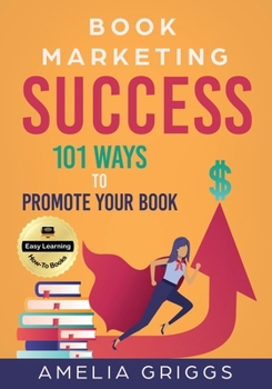 Paperback Book Marketing Success: 101 Ways to Promote Your Book