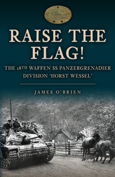 Hardcover Raise the Flag!: The 18th Waffen SS Panzergrenadier Division 'Horst Wessel' Book