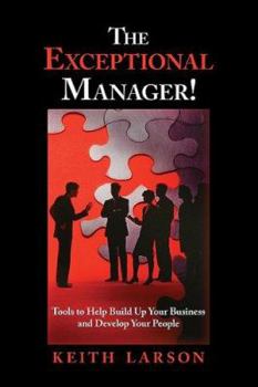 Paperback The Exceptional Manager!: Tools to Help Build Up Your Business and Develop Your People Book