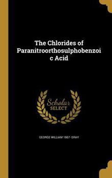 Hardcover The Chlorides of Paranitroorthosulphobenzoic Acid Book