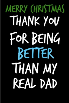 Paperback Merry Christmas Thank You For Being Better Than My Real Dad: From Son Daughter In Law Step Notebook - Heartfelt Journal Blank Book for Him - Anniversa Book