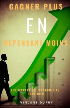 Paperback Gagner plus en dépensant moins: les secrets de l'économie au quotidien [French] Book