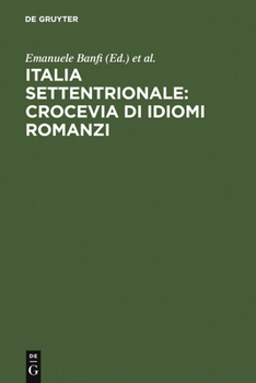 Italia settentrionale: Crocevia di idiomi romanzi: Atti del convegno internazionale di studi. Trento, 21-23 ottobre 1993