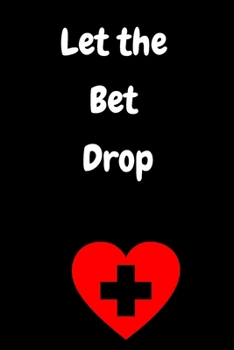 Let the Bet Drop: Personalized Nurse Practitioner Preceptor journal, Memories, and Stories of your Patients, Graduation Gift for Nurses,Patient Nursing Preceptor, Appreciation Gift For Men & Women