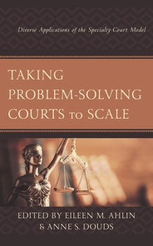 Paperback Taking Problem-Solving Courts to Scale: Diverse Applications of the Specialty Court Model Book