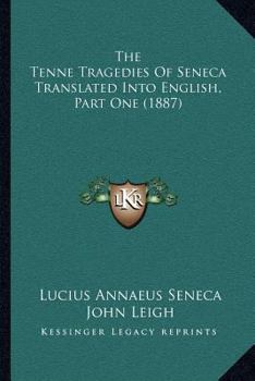 Paperback The Tenne Tragedies Of Seneca Translated Into English, Part One (1887) Book