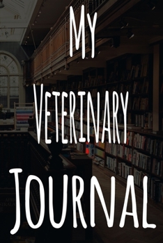 Paperback My Veterinary Journal: The perfect gift for the student in your life - unique record keeper! Book