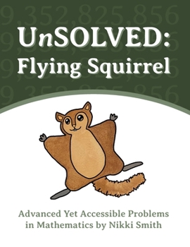 Paperback UnSOLVED: Flying Squirrel: Advanced Yet Accessible Problems in Mathematics Book