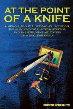 Paperback At the Point of a Knife: A memoir about a life-saving invention, the hijacking of a hi-tech start- up, and the explosive meltdown of a nuclear family Book
