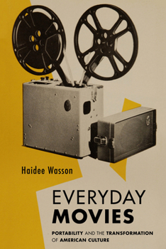 Hardcover Everyday Movies: Portable Film Projectors and the Transformation of American Culture Book