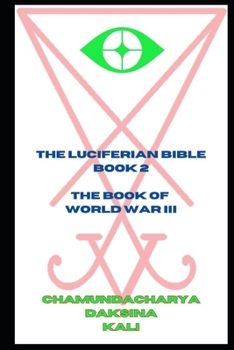 The Luciferian Bible: Book 2 - The Book of World War 3