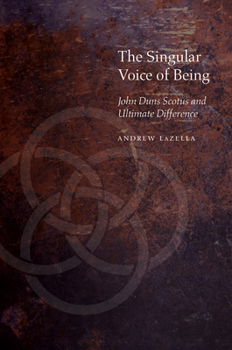 The Singular Voice of Being: John Duns Scotus and Ultimate Difference - Book  of the Medieval Philosophy: Texts and Studies