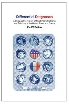 Hardcover Differential Diagnoses: A Comparative History of Health Care Problems and Solutions in the United States and France Book