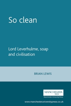 Paperback So Clean: Lord Leverhulme, Soap and Civilization Book