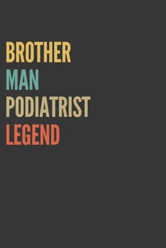 Brother Man Podiatrist Legend Notebook: Lined Journal, 120 Pages, 6 x 9, Matte Finish, Gift For Bro