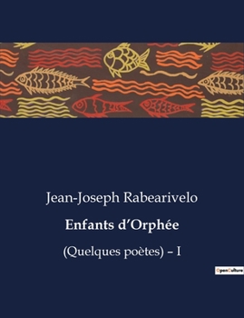 Paperback Enfants d'Orphée: (Quelques poètes) - I [French] Book