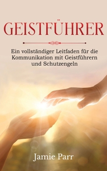 Hardcover Geistführer: Ein vollständiger Leitfaden für die Kommunikation mit Geistführern und Schutzengeln [German] Book