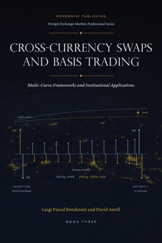 Hardcover Cross-Currency Swaps and Basis Trading: Multi-Curve Frameworks and Institutional Applications Book