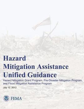 Hazard Mitigation Assistance Unified Guidance: Hazard Mitigation Grant Program, Pre-Disaster Mitigation Program, and Flood Mitigation Assistance Program