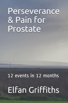 Paperback Perseverance & Pain for Prostate: 12 Events in 12 months Book