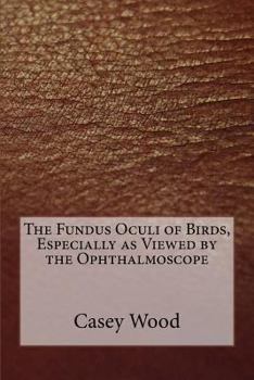 The Fundus Oculi of Birds, Especially As Viewed by the Ophthalmoscope