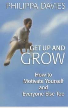 Paperback Get Up and Grow: How to Motivate Yourself and Everyone Else Too Book