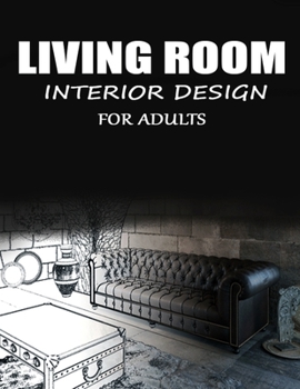 Paperback Living Room Interior Design: Mind-Blowing, Wonderful, Fantastic Stress Relieving Unique Edition Room Interior Design's Coloring Book For Adults Rel Book