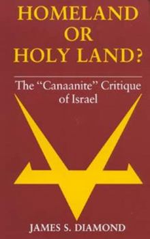 Hardcover Homeland or Holy Land?: The Canaanite Critique of Israel Book