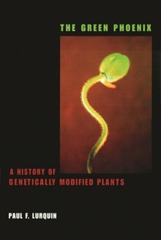Hardcover The Green Phoenix: A History of Genetically Modified Plants Book