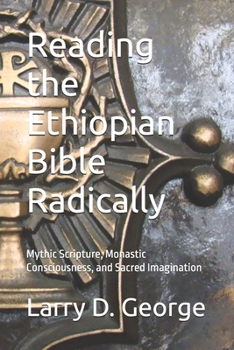 Paperback Reading the Ethiopian Bible Radically: Mythic Scripture, Monastic Consciousness, and Sacred Imagination Book