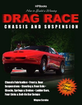 Paperback How to Build a Winning Drag Race Chassis and Suspension: Chassis Fabrication, Front & Rear Suspension, Steering & Rear Axle, Shocks, Springs & Brakes, Book