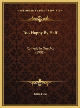 Too Happy By Half: Comedy In One Act