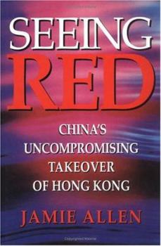 Hardcover Seeing Red: China's Uncompromising Takeover of Hong Kong Book